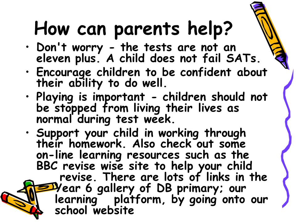 How can parents help. Don t worry - the tests are not an eleven plus.