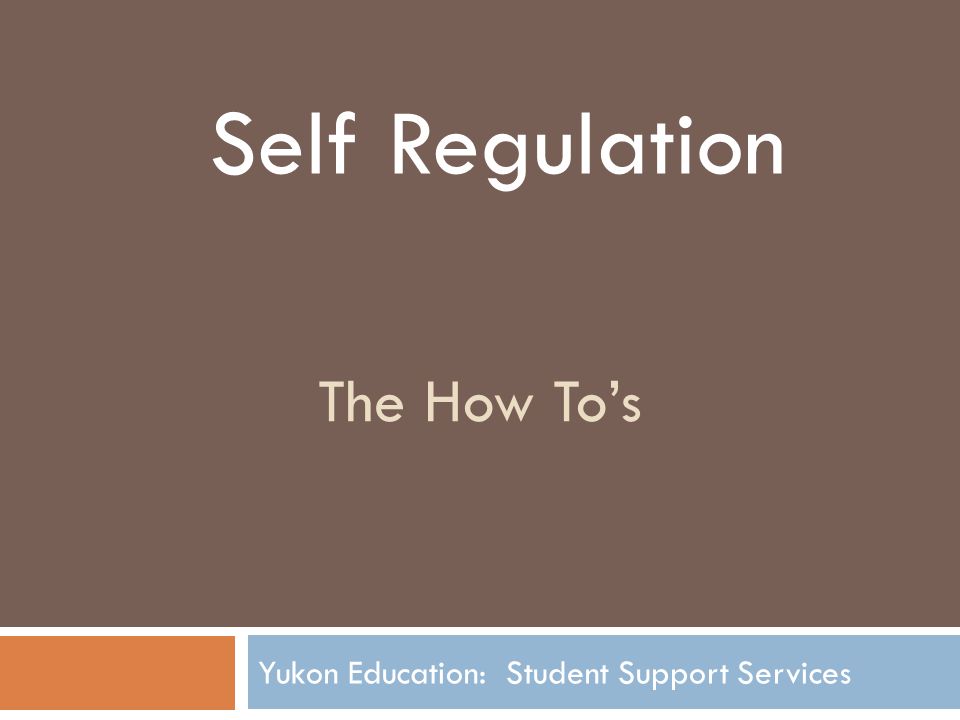 The How To’s Yukon Education: Student Support Services Self Regulation