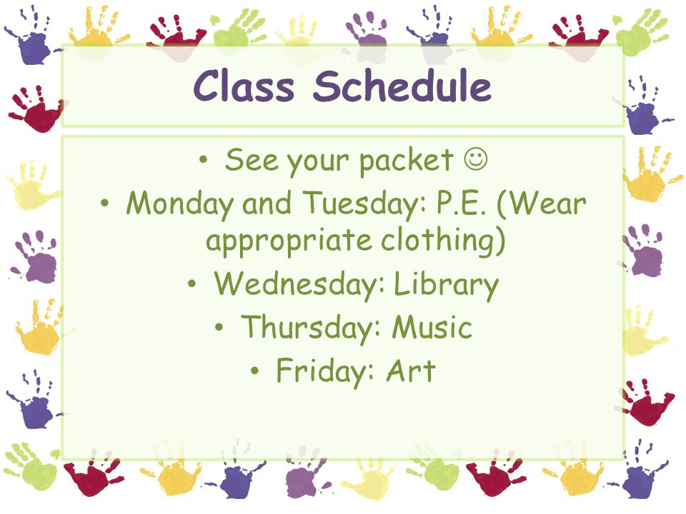 Class Schedule See your packet Monday and Tuesday: P.E.