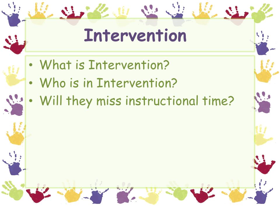 Intervention What is Intervention Who is in Intervention Will they miss instructional time