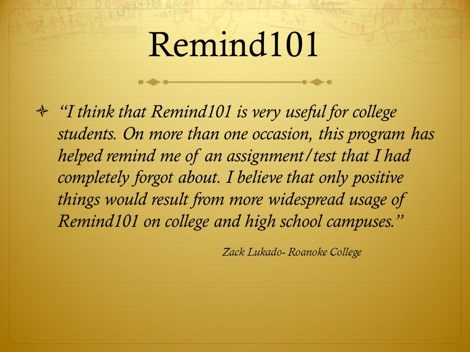 Remind101  I think that Remind101 is very useful for college students.