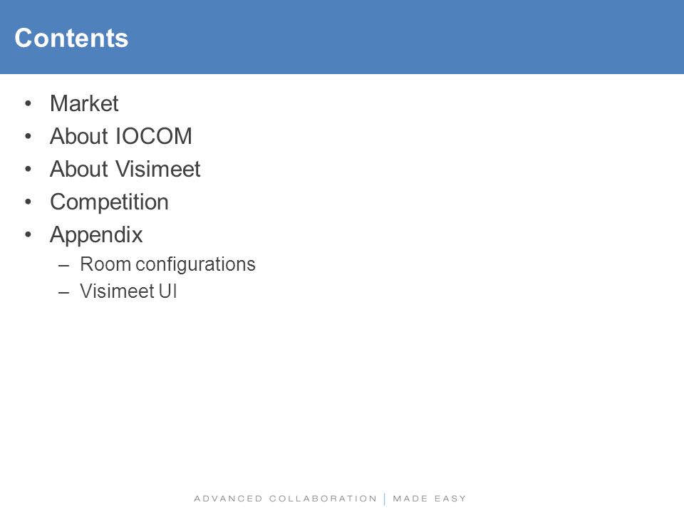 Market About IOCOM About Visimeet Competition Appendix –Room configurations –Visimeet UI Contents