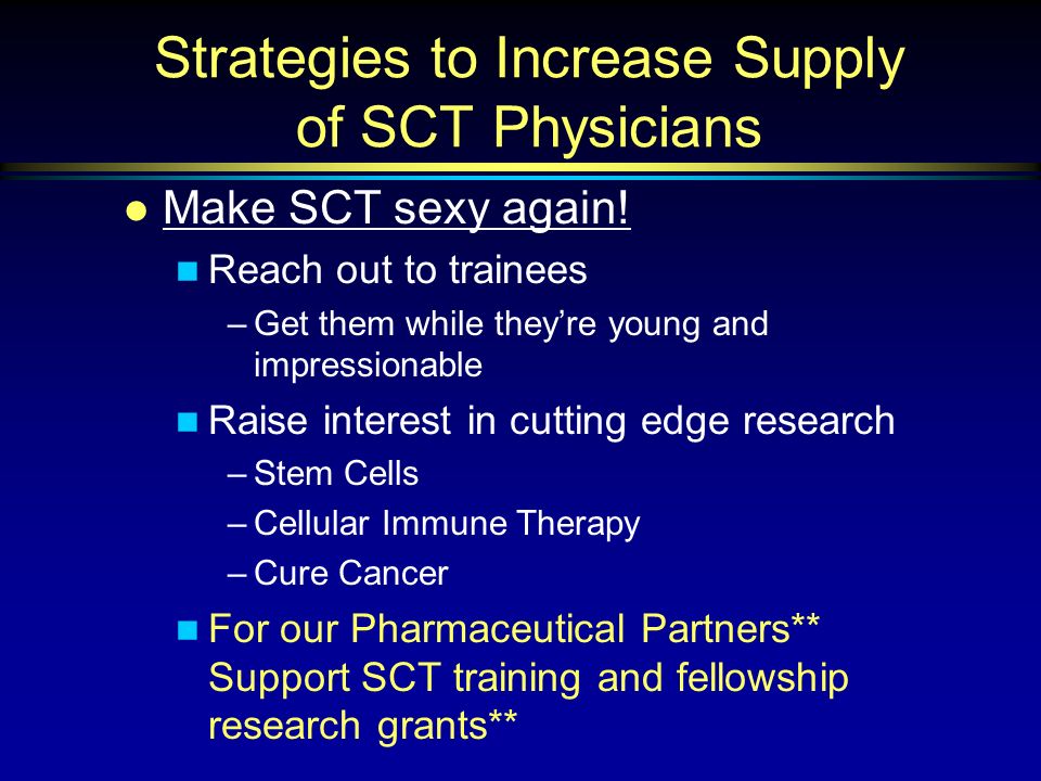 Strategies to Increase Supply of SCT Physicians l Make SCT sexy again.