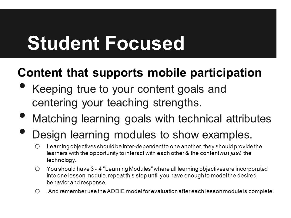 Student Focused Content that supports mobile participation Keeping true to your content goals and centering your teaching strengths.