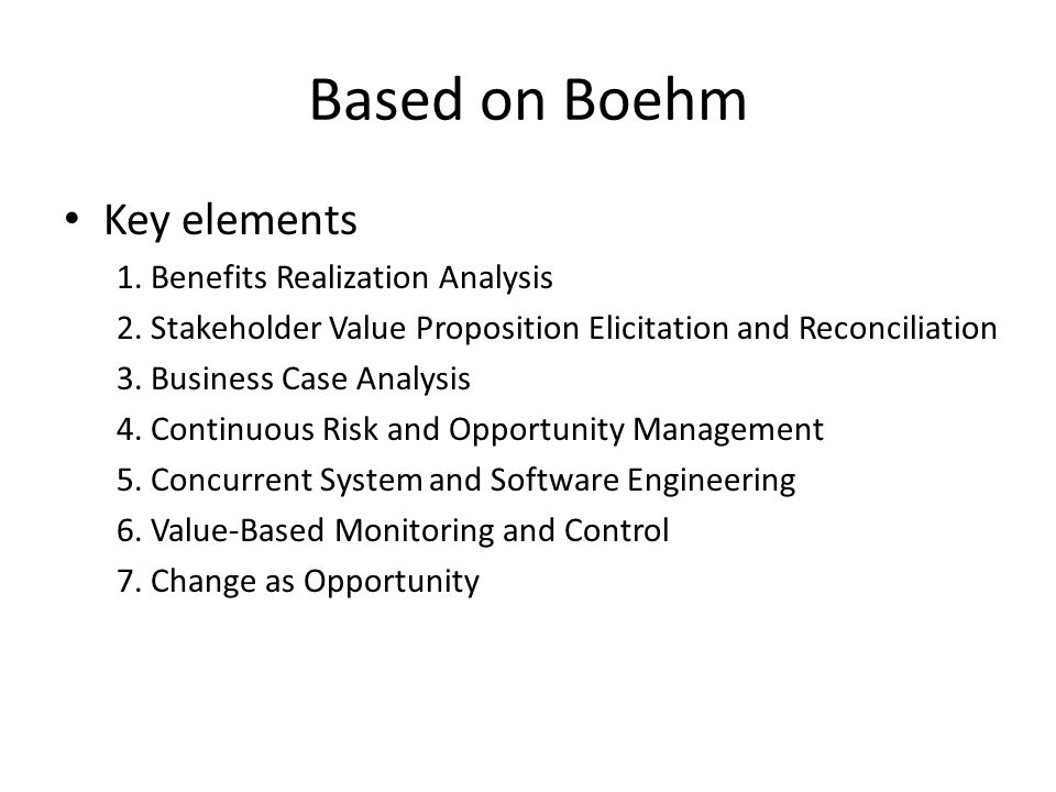 Based on Boehm Key elements 1. Benefits Realization Analysis 2.