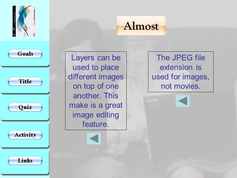 Layers can be used to place different images on top of one another.