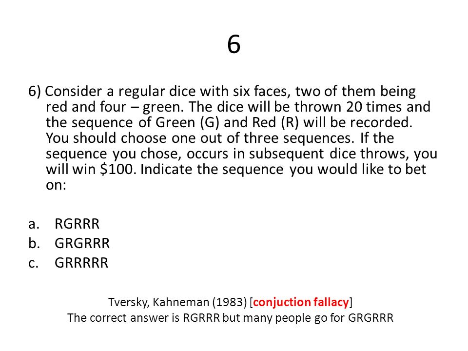 6 6) Consider a regular dice with six faces, two of them being red and four – green.