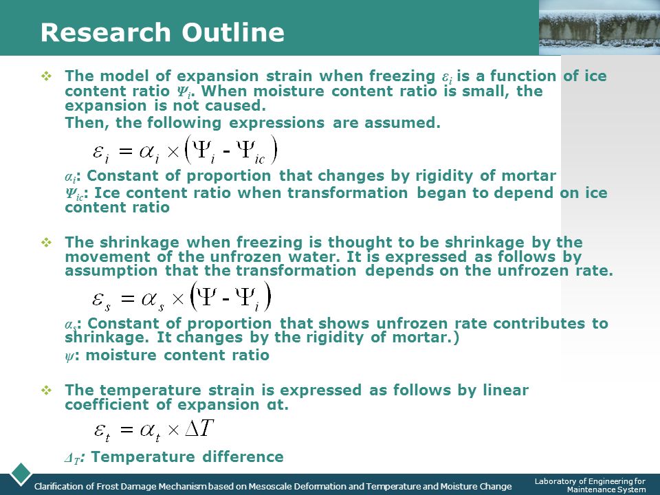 LOGO Clarification of Frost Damage Mechanism based on Mesoscale Deformation and Temperature and Moisture Change Laboratory of Engineering for Maintenance System Research Outline  The model of expansion strain when freezing ε i is a function of ice content ratio Ψ i.