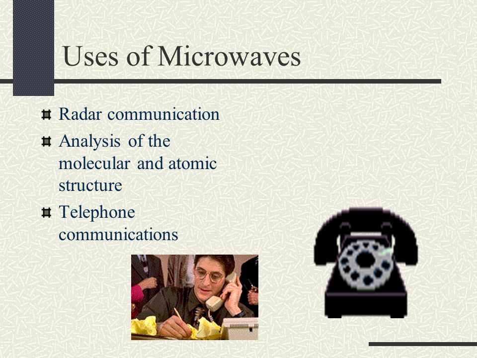 Uses of Microwaves Radar communication Analysis of the molecular and atomic structure Telephone communications