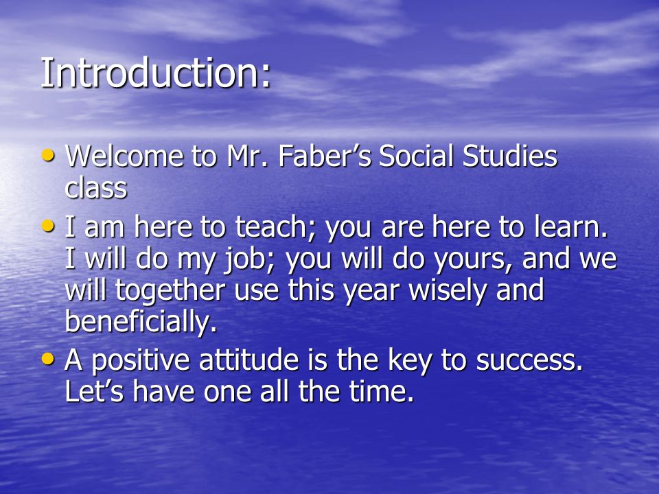 Introduction: Welcome to Mr. Faber’s Social Studies class Welcome to Mr.