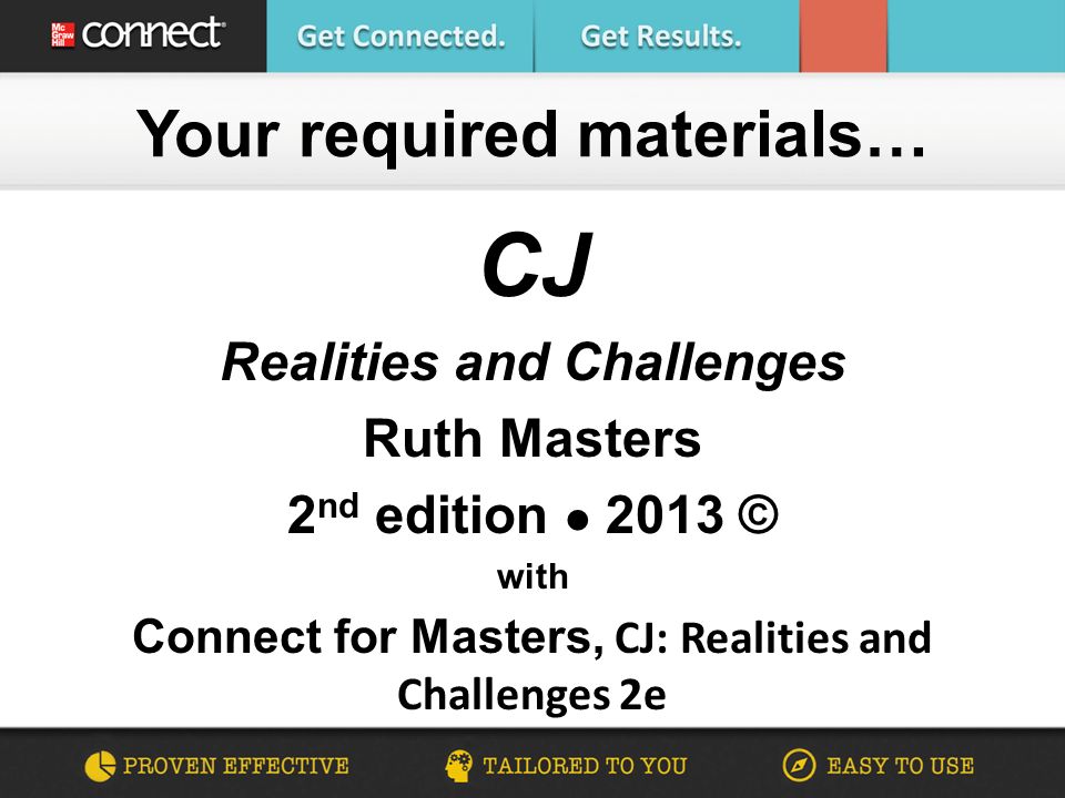 CJ Realities and Challenges Ruth Masters 2 nd edition 2013 © with Connect for Masters, CJ: Realities and Challenges 2e Your required materials…