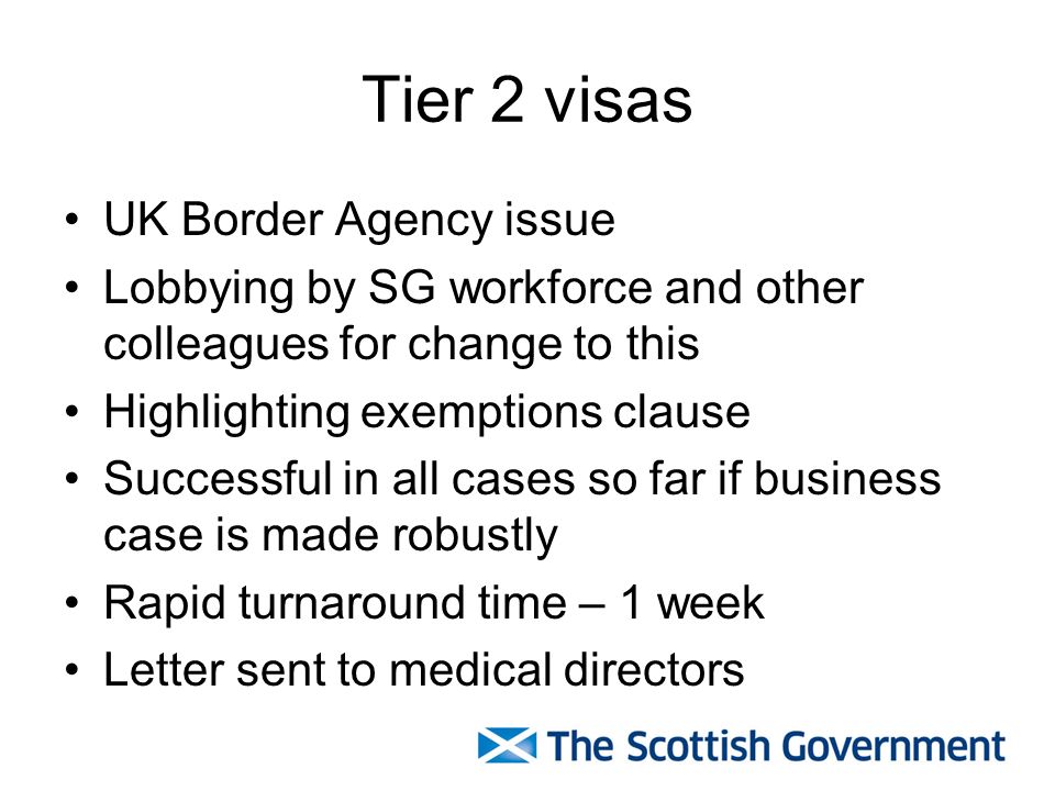 Tier 2 visas UK Border Agency issue Lobbying by SG workforce and other colleagues for change to this Highlighting exemptions clause Successful in all cases so far if business case is made robustly Rapid turnaround time – 1 week Letter sent to medical directors