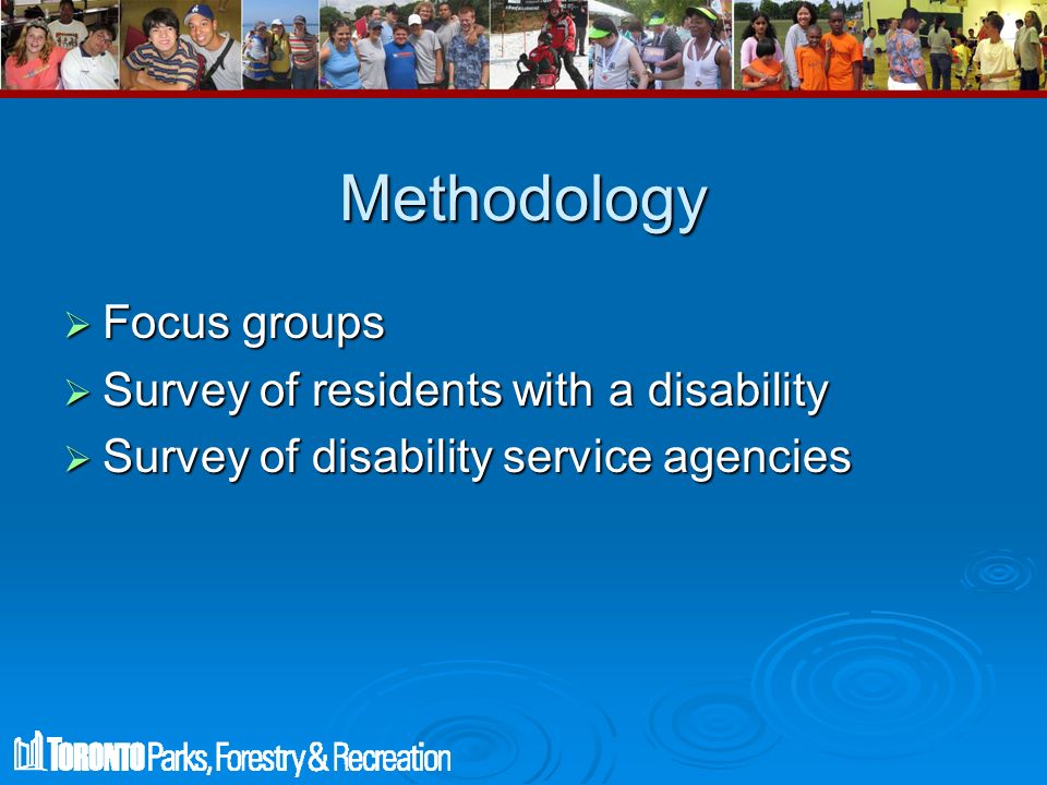 Methodology  Focus groups  Survey of residents with a disability  Survey of disability service agencies