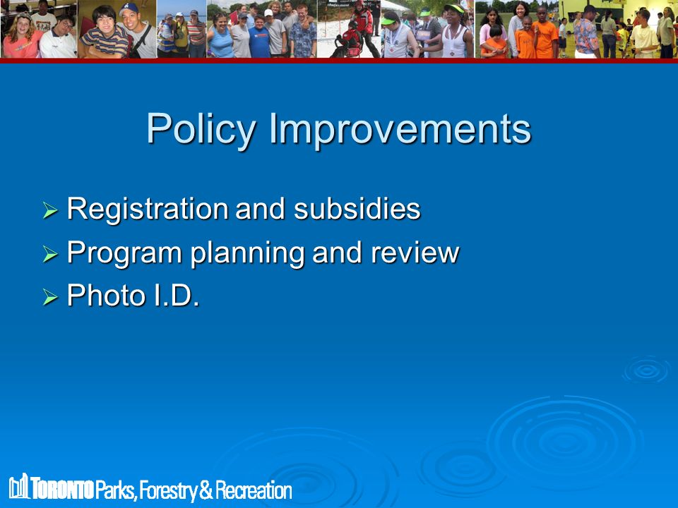 Policy Improvements  Registration and subsidies  Program planning and review  Photo I.D.