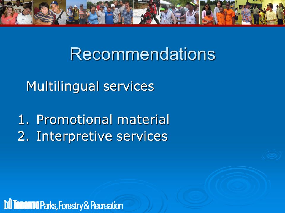 Recommendations Multilingual services Multilingual services 1.Promotional material 2.Interpretive services