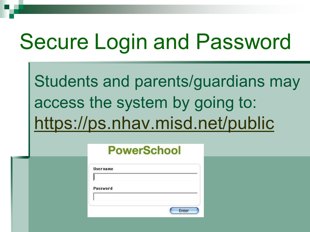 Secure Login and Password Students and parents/guardians may access the system by going to: