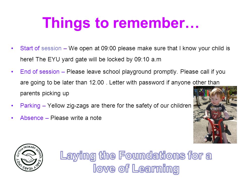 Things to remember… Start of session – We open at 09:00 please make sure that I know your child is here.