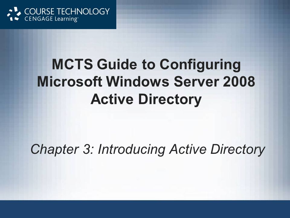 MCTS Guide to Configuring Microsoft Windows Server 2008 Active Directory Chapter 3: Introducing Active Directory