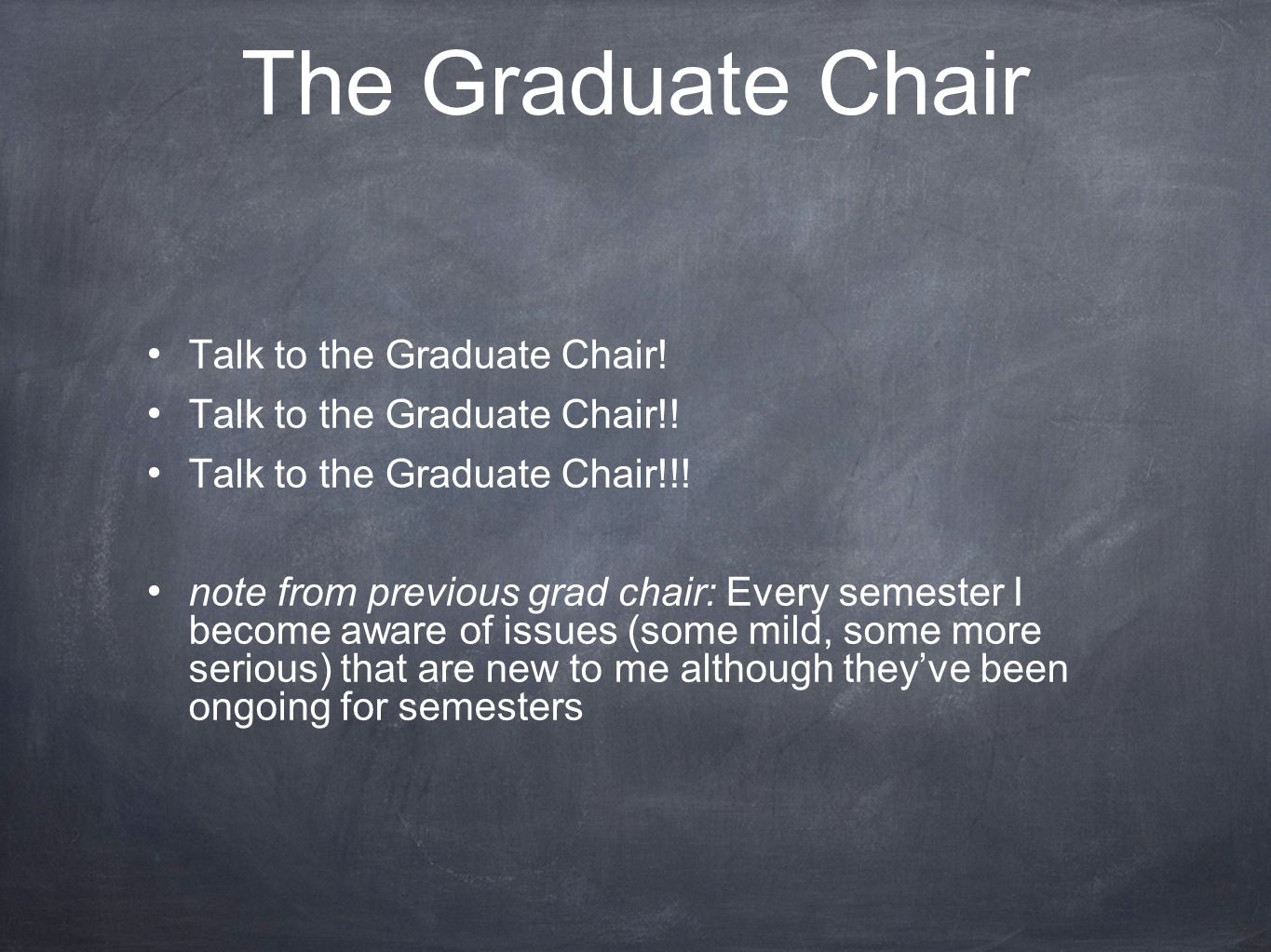 The Graduate Chair Talk to the Graduate Chair. Talk to the Graduate Chair!.
