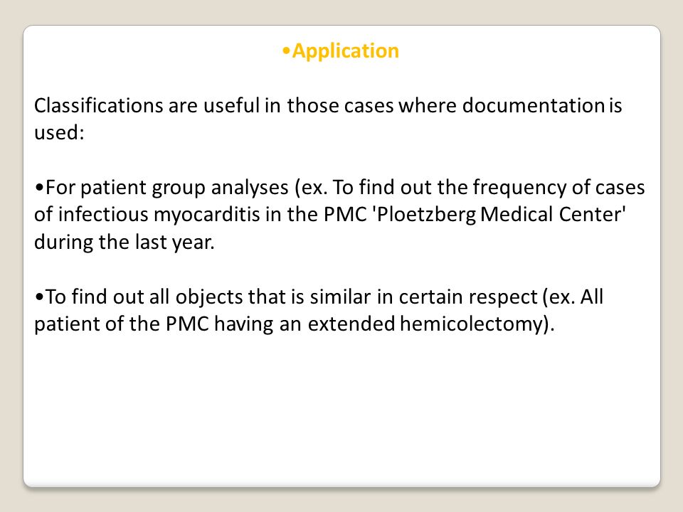 Application Classifications are useful in those cases where documentation is used: For patient group analyses (ex.