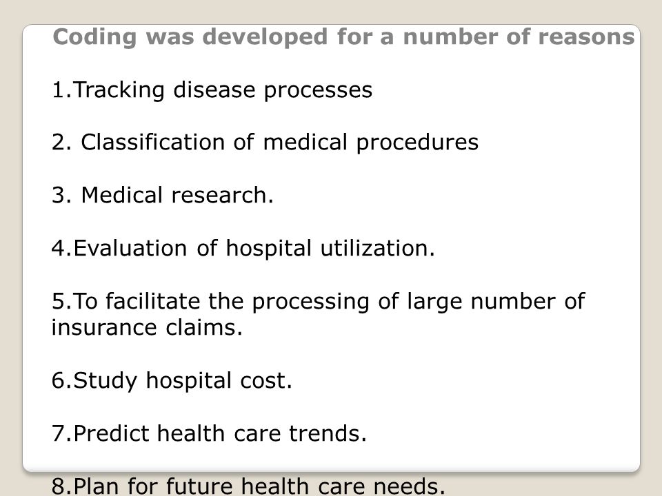 Coding was developed for a number of reasons 1.Tracking disease processes 2.