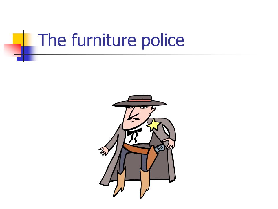 The furniture police