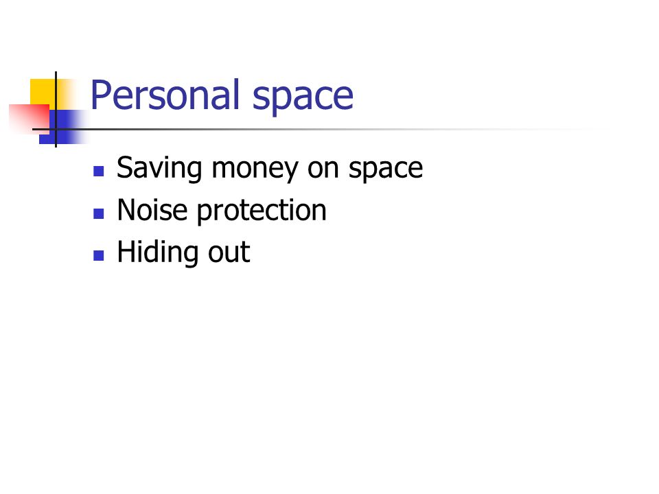 Personal space Saving money on space Noise protection Hiding out