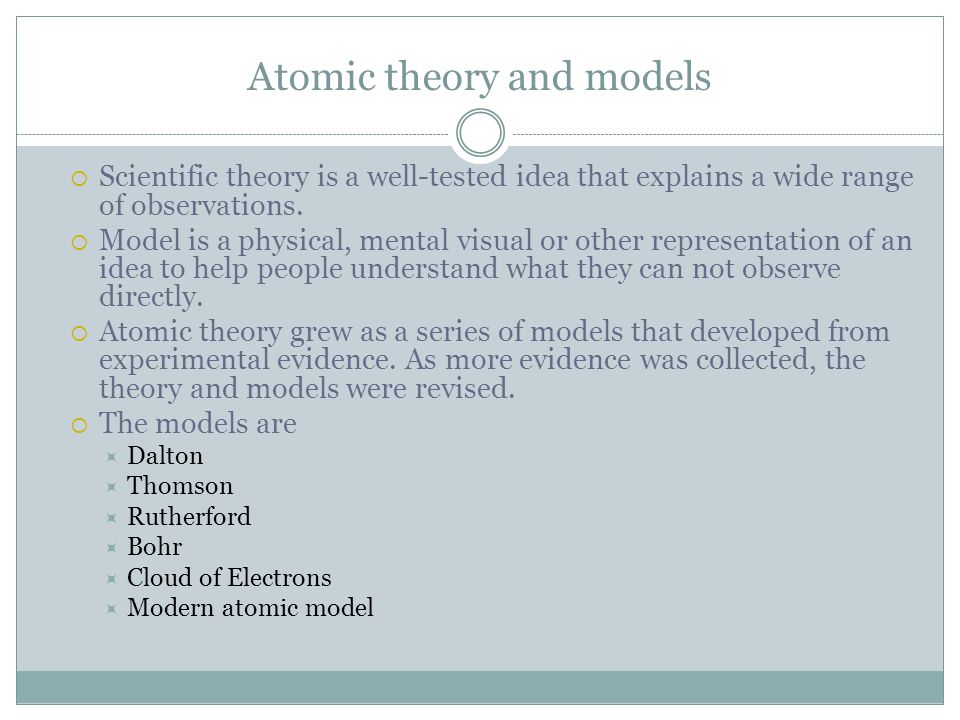 Atomic theory and models  Scientific theory is a well-tested idea that explains a wide range of observations.