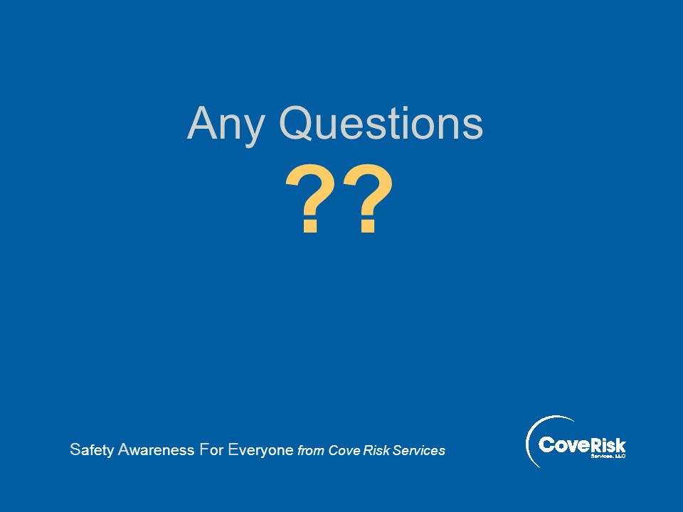 Any Questions S afety A wareness F or E veryone from Cove Risk Services