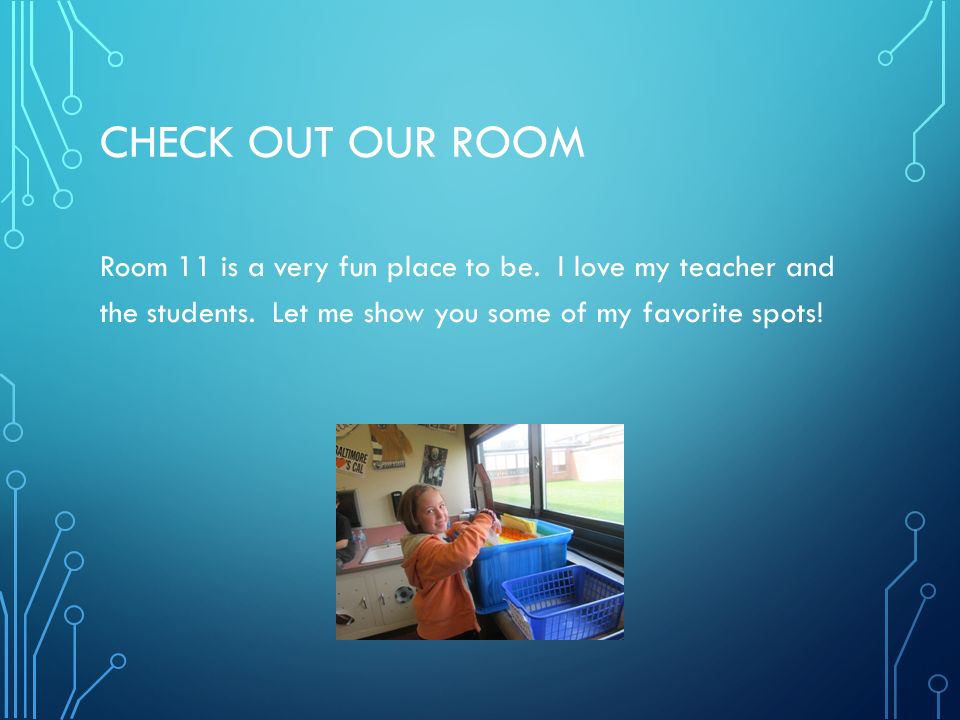 CHECK OUT OUR ROOM Room 11 is a very fun place to be.