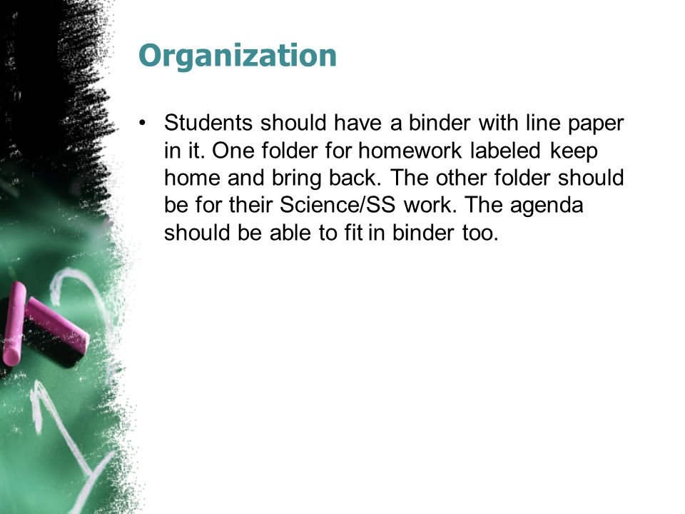 Organization Students should have a binder with line paper in it.