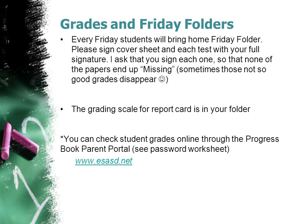Grades and Friday Folders Every Friday students will bring home Friday Folder.