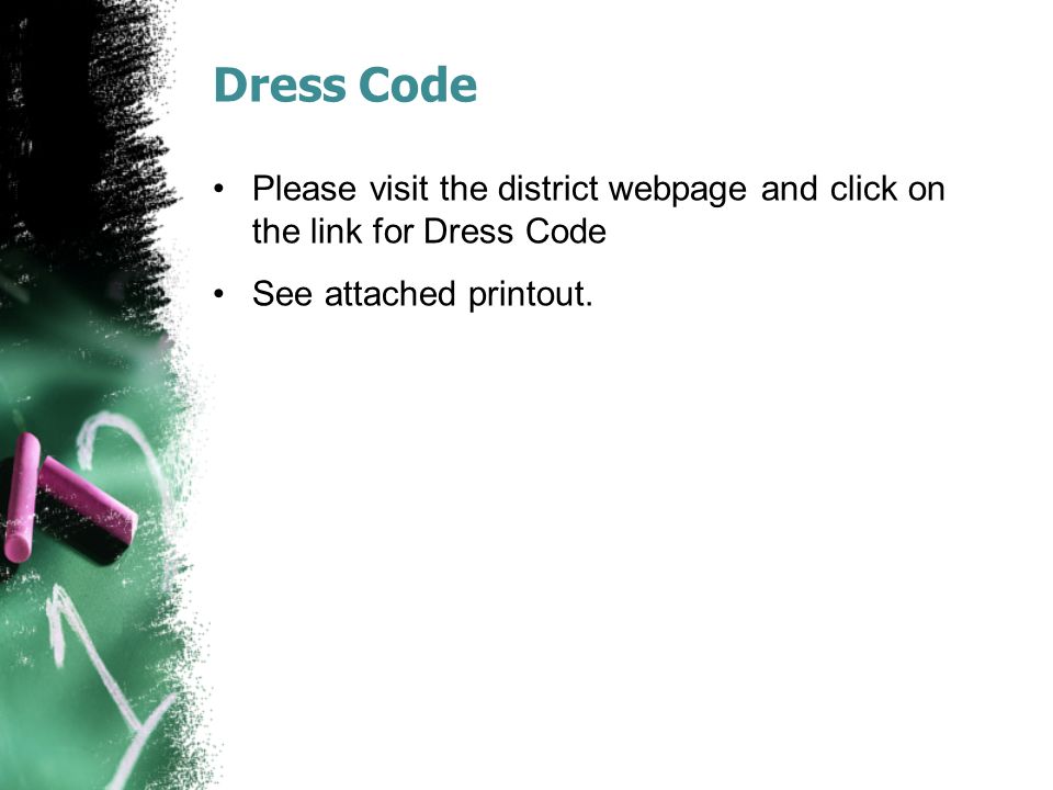 Dress Code Please visit the district webpage and click on the link for Dress Code See attached printout.