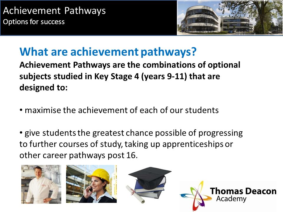 Achievement Pathways Options for success What are achievement pathways.