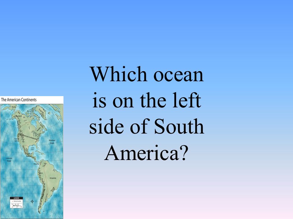Which ocean is on the left side of South America