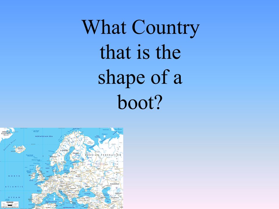 What Country that is the shape of a boot