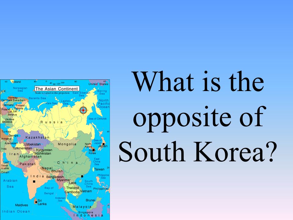 What is the opposite of South Korea