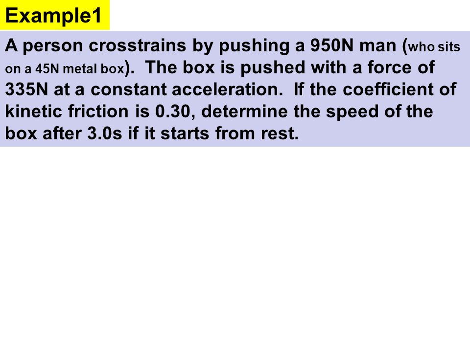 A person crosstrains by pushing a 950N man ( who sits on a 45N metal box ).