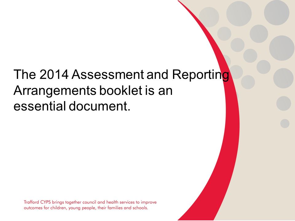 The 2014 Assessment and Reporting Arrangements booklet is an essential document.