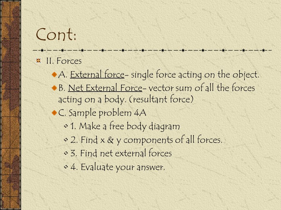 Cont: II. Forces A. External force- single force acting on the object.