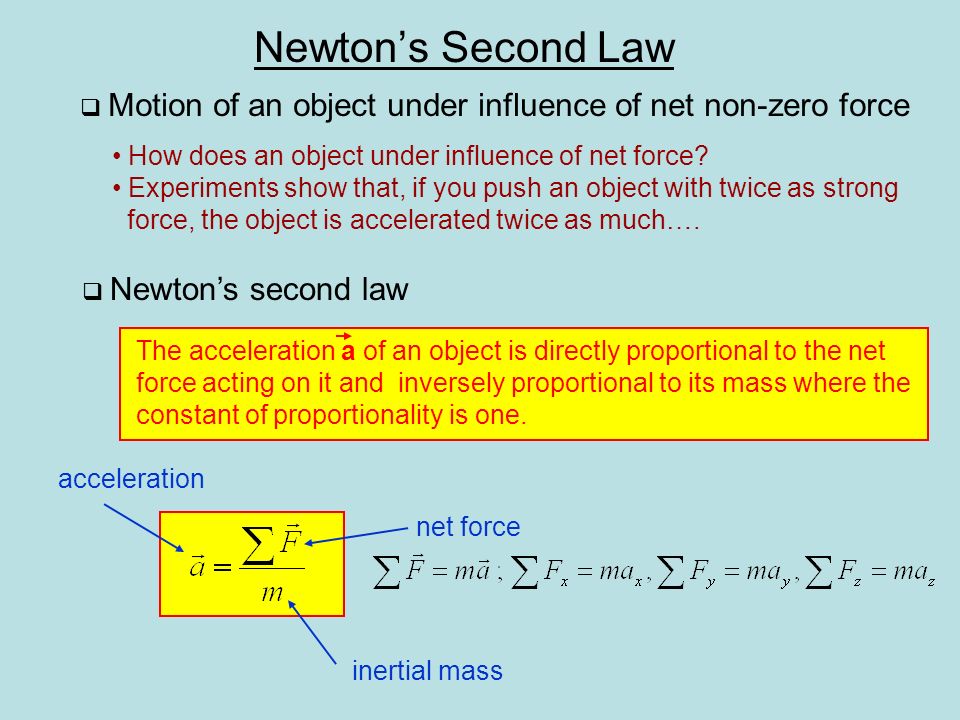 Newton’s Second Law  Motion of an object under influence of net non-zero force How does an object under influence of net force.