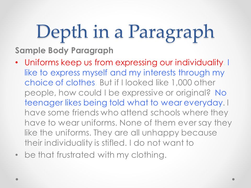Depth in a Paragraph Sample Body Paragraph Uniforms keep us from expressing our individuality.