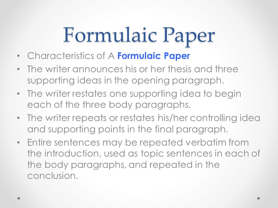 Formulaic Paper Characteristics of A Formulaic Paper The writer announces his or her thesis and three supporting ideas in the opening paragraph.