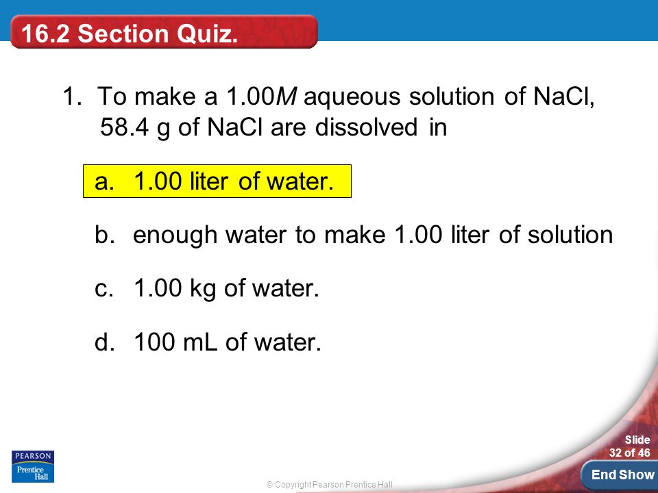 © Copyright Pearson Prentice Hall Slide 32 of 46 End Show 16.2 Section Quiz.