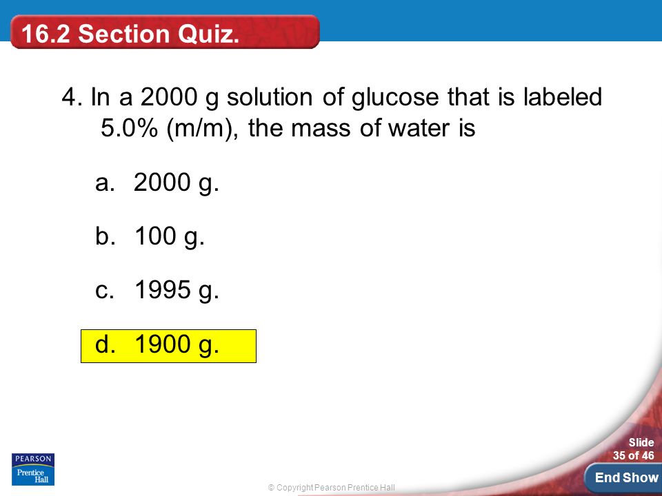 © Copyright Pearson Prentice Hall Slide 35 of 46 End Show 16.2 Section Quiz.