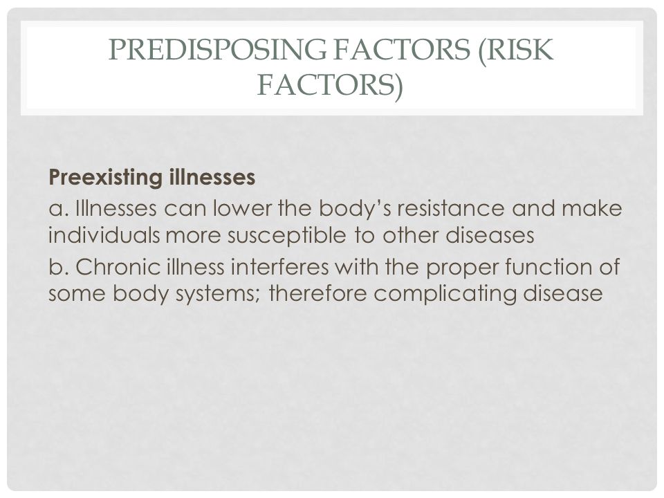PREDISPOSING FACTORS (RISK FACTORS) Preexisting illnesses a.