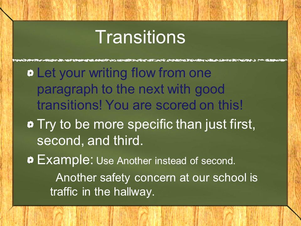 Transitions Let your writing flow from one paragraph to the next with good transitions.