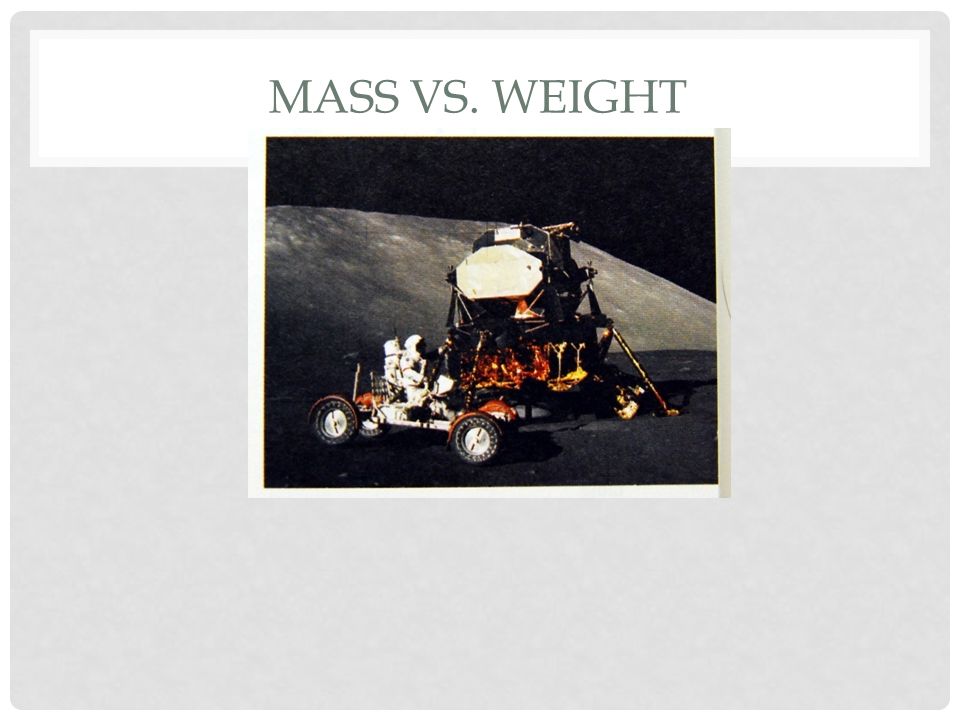 MASS VS. WEIGHT