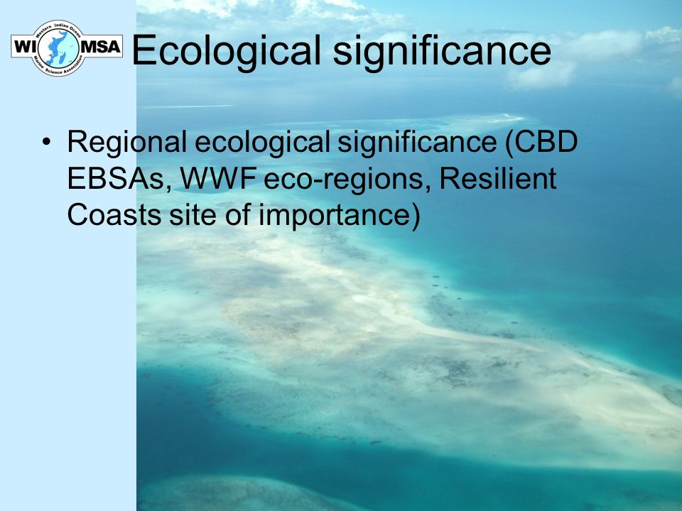 Ecological significance Regional ecological significance (CBD EBSAs, WWF eco-regions, Resilient Coasts site of importance)
