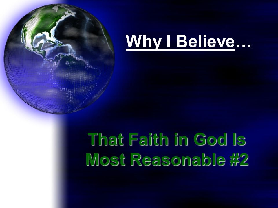 Why I Believe… That Faith in God Is Most Reasonable #2
